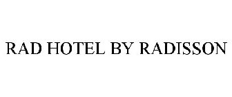 RAD HOTEL BY RADISSON