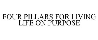 FOUR PILLARS FOR LIVING LIFE ON PURPOSE