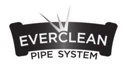 EVERCLEAN PIPE SYSTEM