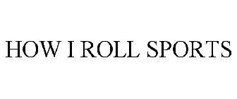 HOW I ROLL SPORTS
