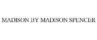 MADISON BY MADISON SPENCER