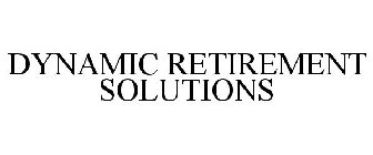 DYNAMIC RETIREMENT SOLUTIONS