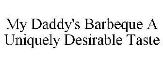 MY DADDY'S BARBEQUE A UNIQUELY DESIRABLE TASTE
