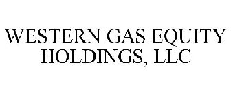 WESTERN GAS EQUITY HOLDINGS, LLC