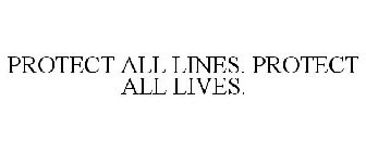 PROTECT ALL LINES. PROTECT ALL LIVES.