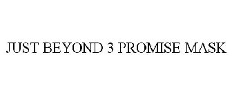 JUST BEYOND 3 PROMISE MASK