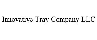 INNOVATIVE TRAY COMPANY LLC