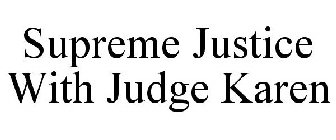 SUPREME JUSTICE WITH JUDGE KAREN
