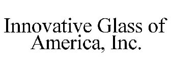 INNOVATIVE GLASS OF AMERICA, INC.
