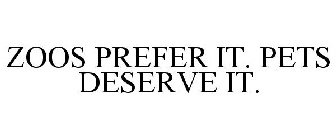 ZOOS PREFER IT. PETS DESERVE IT.