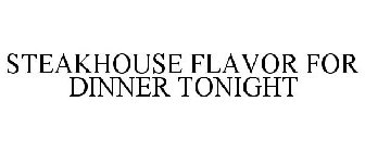 STEAKHOUSE FLAVOR FOR DINNER TONIGHT