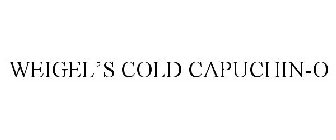 WEIGEL'S COLD CAPUCHIN-O