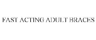 FAST ACTING ADULT BRACES
