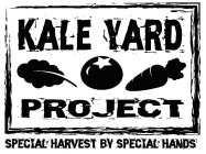 KALE YARD PROJECT SPECIAL HARVEST BY SPECIAL HANDSCIAL HANDS