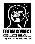 DREAM CONNECT GLOBAL MAKING THE WORLD A BETTER PLACE ONE DREAM AT A TIME