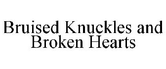 BRUISED KNUCKLES AND BROKEN HEARTS