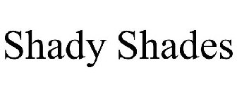 SHADY SHADES