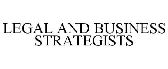 LEGAL AND BUSINESS STRATEGISTS