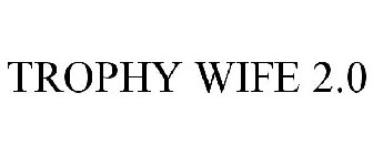 TROPHY WIFE 2.0