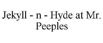 JEKYLL - N - HYDE AT MR. PEEPLES
