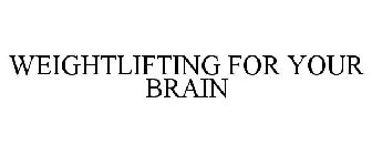 WEIGHTLIFTING FOR YOUR BRAIN