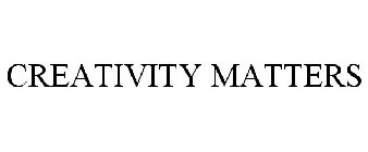 CREATIVITY MATTERS