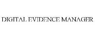 DIGITAL EVIDENCE MANAGER