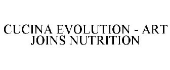 CUCINA EVOLUTION - ART JOINS NUTRITION