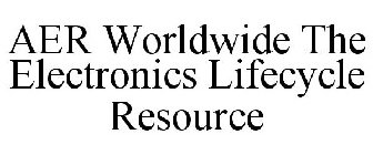 AER WORLDWIDE THE ELECTRONICS LIFECYCLE RESOURCE