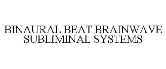 BINAURAL BEAT BRAINWAVE SUBLIMINAL SYSTEMS