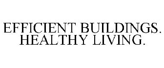 EFFICIENT BUILDINGS. HEALTHY LIVING.