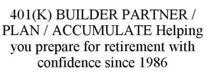 401(K) BUILDER PARTNER / PLAN / ACCUMULATE HELPING YOU PREPARE FOR RETIREMENT WITH CONFIDENCE SINCE 1986