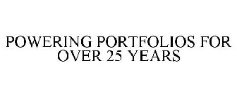 POWERING PORTFOLIOS FOR OVER 25 YEARS
