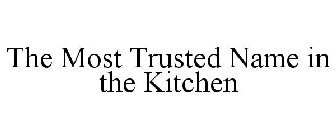 THE MOST TRUSTED NAME IN THE KITCHEN