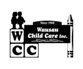SINCE 1968 WAUSAU CHILD CARE, INC. BELIEVING IN CHILDREN WCC
