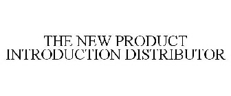 THE NEW PRODUCT INTRODUCTION DISTRIBUTOR
