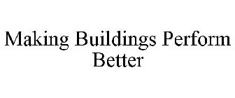 MAKING BUILDINGS PERFORM BETTER