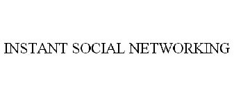 INSTANT SOCIAL NETWORKING