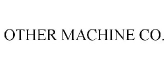 OTHER MACHINE CO