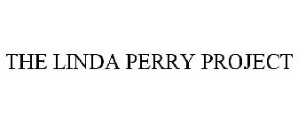 THE LINDA PERRY PROJECT