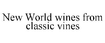 NEW WORLD WINES FROM CLASSIC VINES