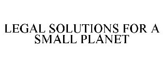 LEGAL SOLUTIONS FOR A SMALL PLANET