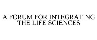 A FORUM FOR INTEGRATING THE LIFE SCIENCES