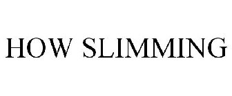HOW SLIMMING