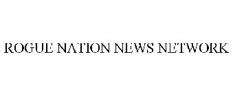 ROGUE NATION NEWS NETWORK