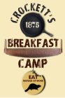 CROCKETT'S 1875 BREAKFAST CAMP TENNESSEE SAW CO. EAT INSTEAD OF WORK