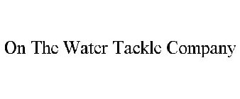 ON THE WATER TACKLE COMPANY