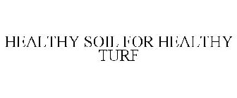 HEALTHY SOIL FOR HEALTHY TURF