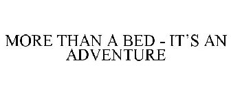 MORE THAN A BED - IT'S AN ADVENTURE