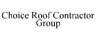 CHOICE ROOF CONTRACTOR GROUP